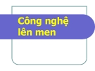 Bài giảng Công nghệ lên men ĐH Y Dược [mới nhất]