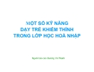Bài giảng Một số kỹ năng dạy trẻ khiếm thính trong lớp học hòa nhập - Dương Chí Thanh