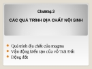 Bài giảng Địa chất học: Các quá trình địa chất nội sinh (Chương 3)