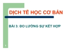 Bài giảng Dịch tễ học - Bài 3: Đo lường sự kết hợp