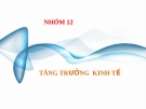 Bài thuyết trình kinh tế vĩ mô: Tăng trưởng kinh tế (mới nhất)