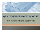 Môi trường thương mại quốc tế: Bài thuyết trình [chuẩn nhất]