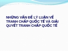 Bài giảng về tranh chấp quốc tế và giải quyết tranh chấp quốc tế: Những vấn đề lý luận