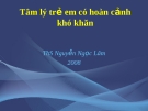 Bài giảng Tâm lý trẻ em có hoàn cảnh khó khăn của ThS. Nguyễn Ngọc Lâm