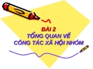 Bài giảng tổng quan về công tác xã hội nhóm - Bài 2