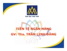 Bài giảng Tiền tệ ngân hàng Chương 5: ThS. Trần Linh Đăng