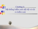 Bài giảng Lý thuyết Kiểm toán Chương 6: Hệ thống Kiểm soát Nội bộ và Rủi ro Kiểm soát