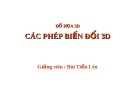 Bài giảng Đồ họa 3D: Các phép biến đổi 3D - Bùi Tiến Lên [Chuẩn Nhất]