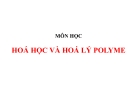 Bài giảng Hoá học và hoá lý polyme: Chương 1 [Mới Nhất]