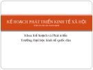 Kế hoạch phát triển kinh tế xã hội: Bài giảng Chương I