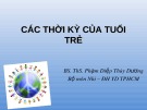 Bài giảng Các thời kỳ của tuổi trẻ BS.ThS. Phạm Diệp Thùy Dương