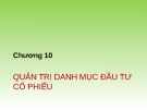 Bài giảng Quản trị danh mục đầu tư - Chương 10: Quản trị danh mục đầu tư cổ phiếu