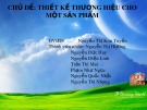 Bài thuyết trình: Thiết kế thương hiệu cho một sản phẩm