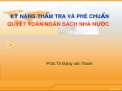 Bài giảng Kỹ năng thẩm tra, phê chuẩn quyết toán ngân sách Nhà nước - PGS.TS. Đặng Văn Thanh