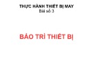 Bảo trì thiết bị may: Bài giảng Thực hành thiết bị may Bài số 3