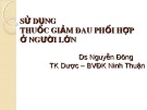 Bài giảng Sử dụng thuốc giảm đau phối hợp ở người lớn - DS. Nguyễn Đông