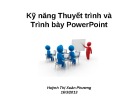 Bài giảng Kỹ năng Thuyết trình và trình bày PowerPoint - Huỳnh Thị Xuân Phương