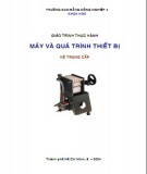 Giáo trình Thực hành Máy và Quá trình Thiết bị (hệ Trung cấp) Phần 2: [Thông tin bổ sung nếu cần, ví dụ: Bài tập, Ứng dụng]