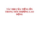 Bài giảng Tác hại của tiếng ồn trong môi trường lao động