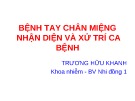 Bài giảng Bệnh tay chân miệng nhận diện và xử trí ca bệnh - Trương Hữu Khanh