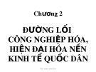 Bài giảng Đường lối công nghiệp hóa, hiện đại hóa nền kinh tế quốc dân của Đảng Cộng sản Việt Nam - Chuyên đề 2