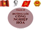Đường lối công nghiệp hóa: Bài giảng Đường lối cách mạng Đảng Cộng sản Việt Nam - Chuyên đề 2