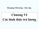 Các hình thức trả lương sản phẩm: Bài giảng Tiền lương - Tiền công - Chương VI