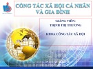 Bài giảng Công tác xã hội cá nhân và gia đình: Chương 1, 2, 3 (Tổng quan)