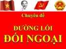 Đường lối đối ngoại: Bài giảng Đường lối cách mạng Đảng Cộng sản Việt Nam - Chuyên đề 5