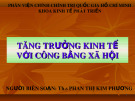 Bài giảng Tăng trưởng kinh tế với công bằng xã hội - ThS. Phan Thị Kim Phương