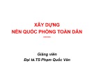 Bài giảng Xây dựng nền Quốc phòng toàn dân của TS. Phạm Quốc Văn