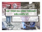 Bài giảng Lập trình gia công trên máy điều khiển số: ThS. Phùng Xuân Lan