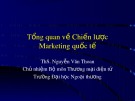 Bài giảng Marketing quốc tế: Tổng quan về chiến lược Marketing quốc tế - ThS. Nguyễn Văn Thoan