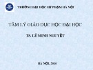 Bài giảng Tâm lý giáo dục học đại học - TS. Lê Minh Nguyệt