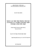 Luận văn Thạc sỹ Giáo dục học: Nhân vật trẻ thơ trong truyện cổ tích và ý nghĩa giáo dục đối với học sinh tiểu học