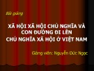 Bài giảng Xã hội xã hội chủ nghĩa và con đường đi lên chủ nghĩa xã hội ở Việt Nam của Nguyễn Đức Ngọc