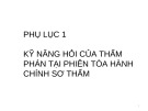 Bài giảng Phụ lục 1: Kỹ năng hỏi của thẩm phán tại phiên tòa hành chính sơ thẩm