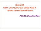 Bài giảng Quan hệ giữa các quốc gia Đông Nam Á hiện nay: PGS.TS. Phan Văn Rân