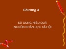 Bài giảng Nguồn nhân lực: Chương 4 - Sử dụng hiệu quả nguồn nhân lực xã hội