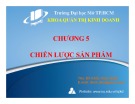 Bài giảng Chương 5: Chiến lược sản phẩm - ThS. Đỗ Khắc Xuân Diễm