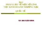 Bài giảng Pháp luật về một số lĩnh vực kinh doanh thương mại quốc tế - GV. Mai Xuân Minh