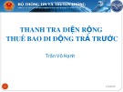 Bài giảng Thanh tra diện rộng thuê bao di động trả trước Trần Võ Hạnh