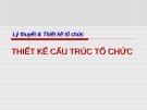 Thiết kế cấu trúc tổ chức: Bài giảng Lý thuyết & thiết kế tổ chức Chương 7