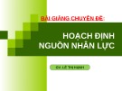 Bài giảng Chuyên đề: Hoạch định nguồn nhân lực - Lê Thị Hạnh