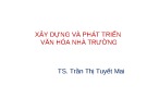 Bài giảng Xây dựng và phát triển văn hóa nhà trường - TS. Trần Thị Tuyết Mai