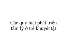 Bài giảng về các quy luật phát triển tâm lý ở trẻ khuyết tật