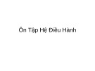 Bài giảng ôn tập Hệ điều hành: Kinh nghiệm và tài liệu chuẩn nhất