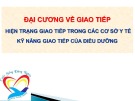 Giao tiếp trong cơ sở y tế: Đại cương, hiện trạng và kỹ năng giao tiếp của điều dưỡng