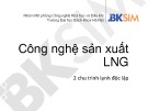 Bài giảng công nghệ sản xuất LNG: 2 chu trình lạnh độc lập (mới nhất)