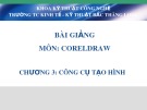 Bài giảng CorelDraw Trung cấp: Chương 3 - KT-KT Bắc Thăng Long